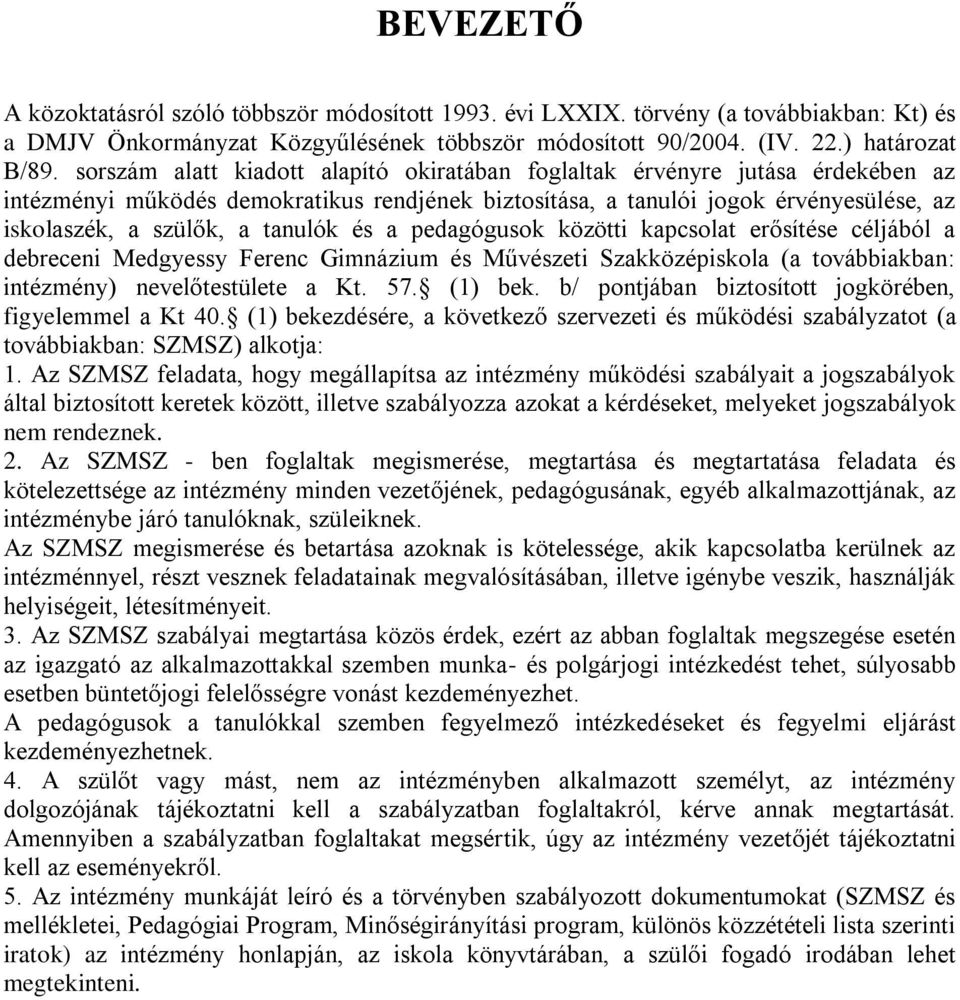 tanulók és a pedagógusok közötti kapcsolat erősítése céljából a debreceni Medgyessy Ferenc Gimnázium és Művészeti Szakközépiskola (a továbbiakban: intézmény) nevelőtestülete a Kt. 57. (1) bek.