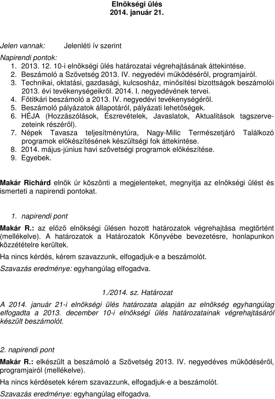 Főtitkári beszámoló a 2013. IV. negyedévi tevékenységéről. 5. Beszámoló pályázatok állapotáról, pályázati lehetőségek. 6.