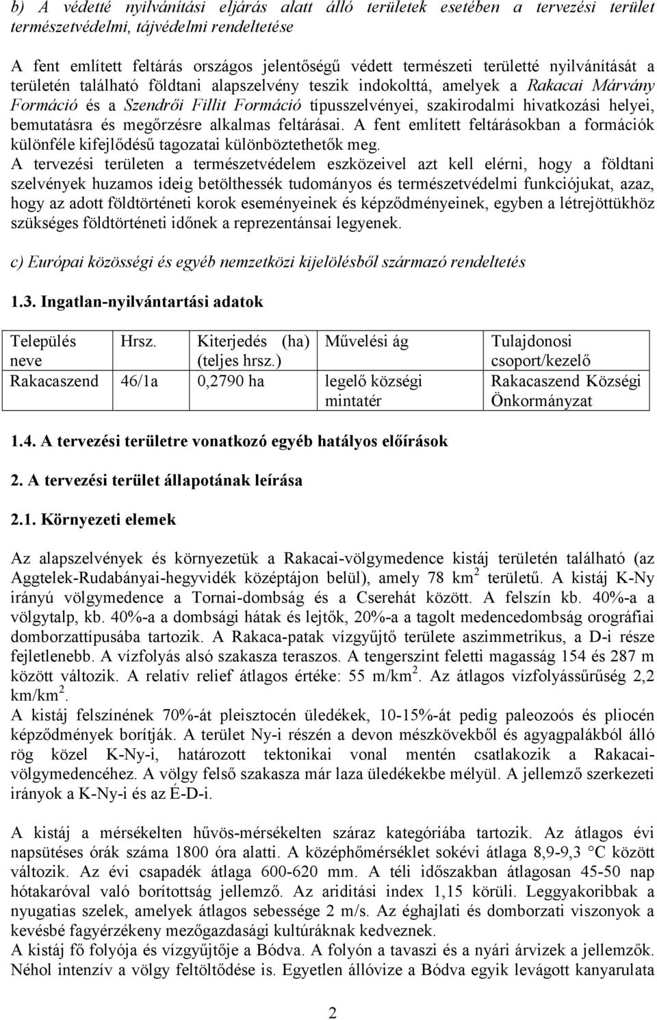 bemutatásra és megőrzésre alkalmas feltárásai. A fent említett feltárásokban a formációk különféle kifejlődésű tagozatai különböztethetők meg.