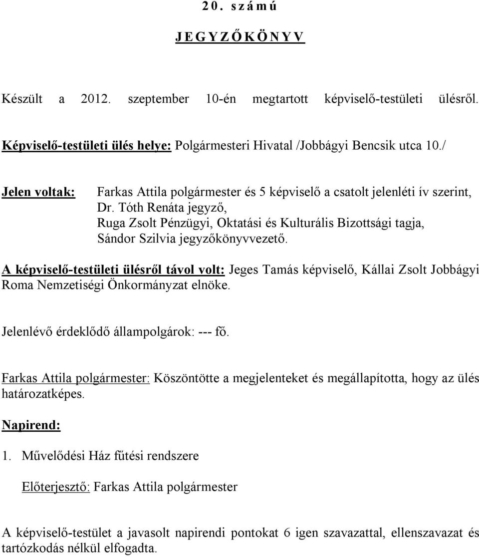 Tóth Renáta jegyző, Ruga Zsolt Pénzügyi, Oktatási és Kulturális Bizottsági tagja, Sándor Szilvia jegyzőkönyvvezető.
