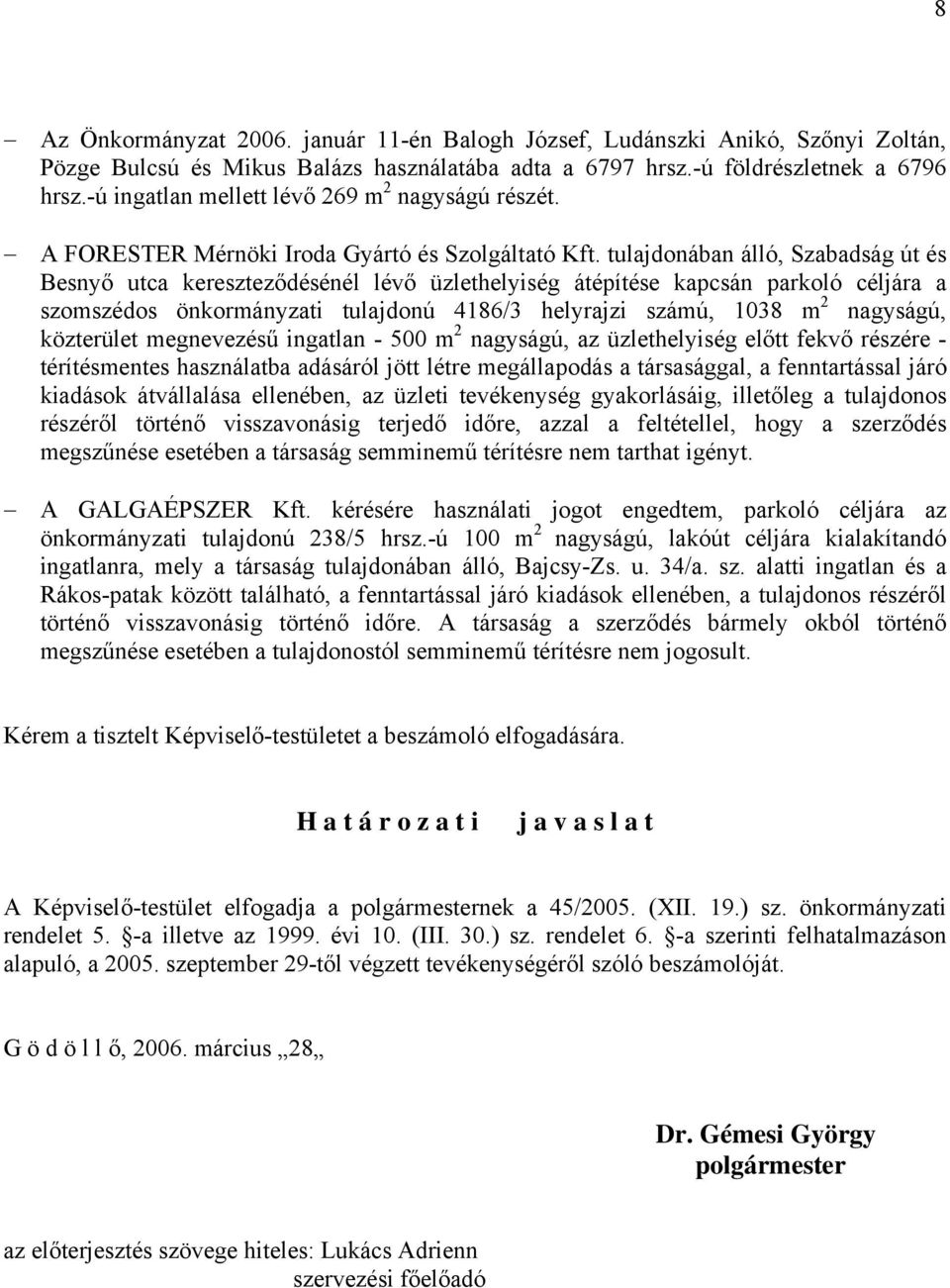 tulajdonában álló, Szabadság út és Besnyő utca kereszteződésénél lévő üzlethelyiség átépítése kapcsán parkoló céljára a szomszédos önkormányzati tulajdonú 4186/3 helyrajzi számú, 1038 m 2 nagyságú,