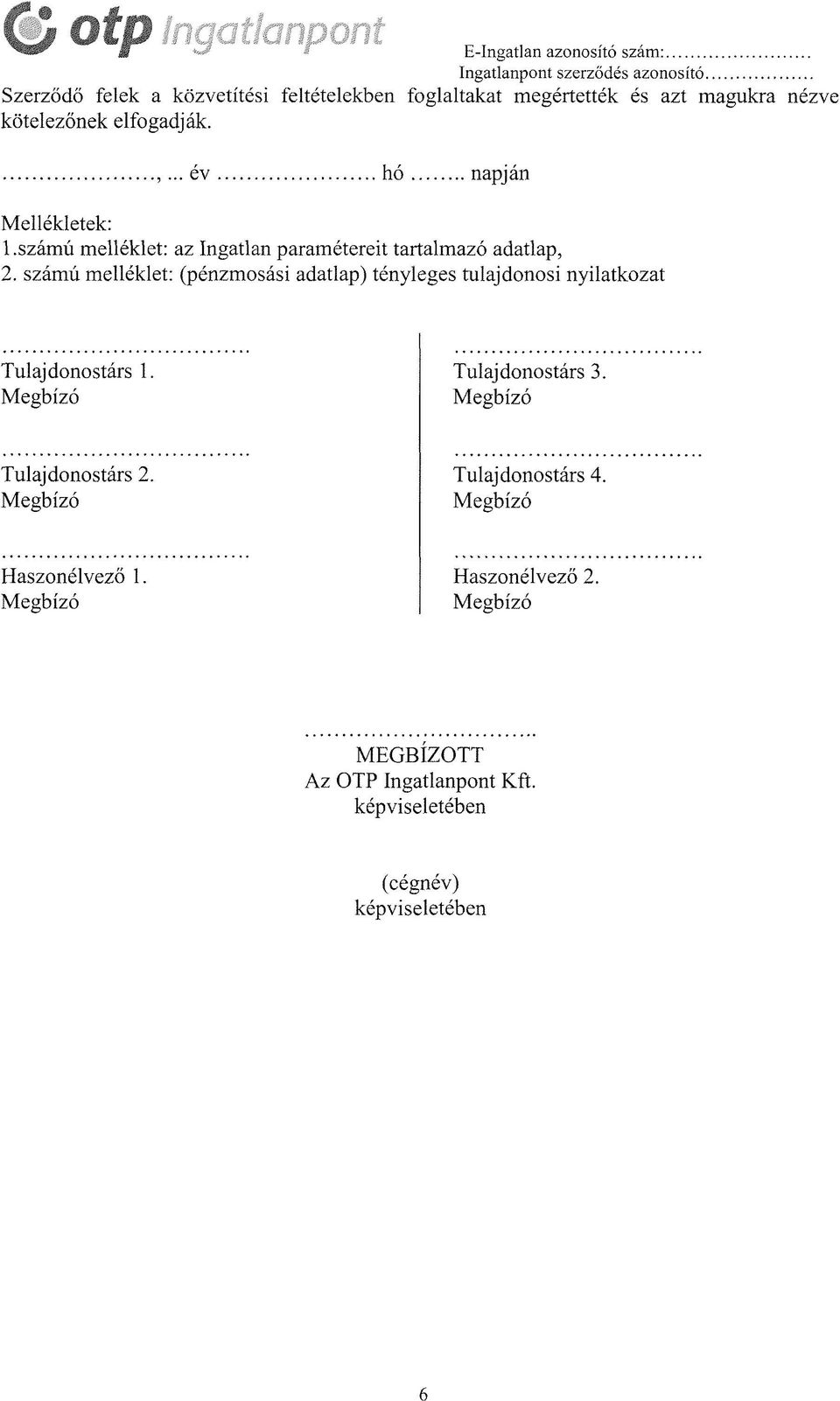 ..napján Mellékletek: 1.számú melléklet: az Ingatlan paramétereit tartalmazó adatlap, 2.