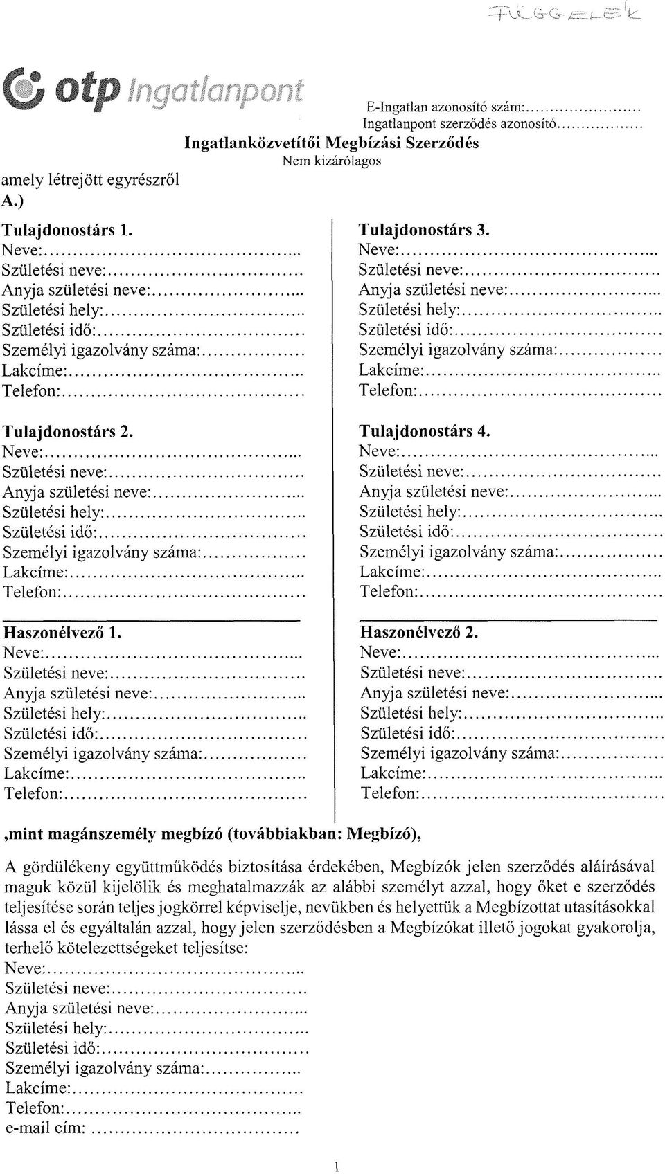 .. Személyi igazolvány száma: Lakcíme:... Telefon:... Tulajdonostárs 2. Neve:... Születési neve:... Születési hely:... Születési idő:... Személyi igazolvány száma: Lakcíme:... Telefon:... Haszonélvező 1.