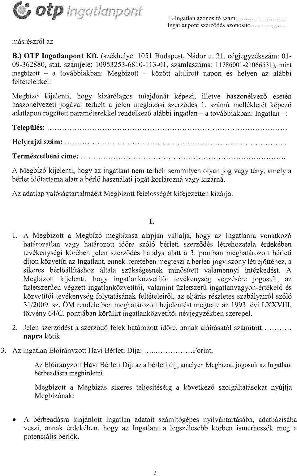 tulajdonát képezi, illetve haszonélvező esetén haszonélvezeti jogával terhelt a jelen megbízási szerződés 1.