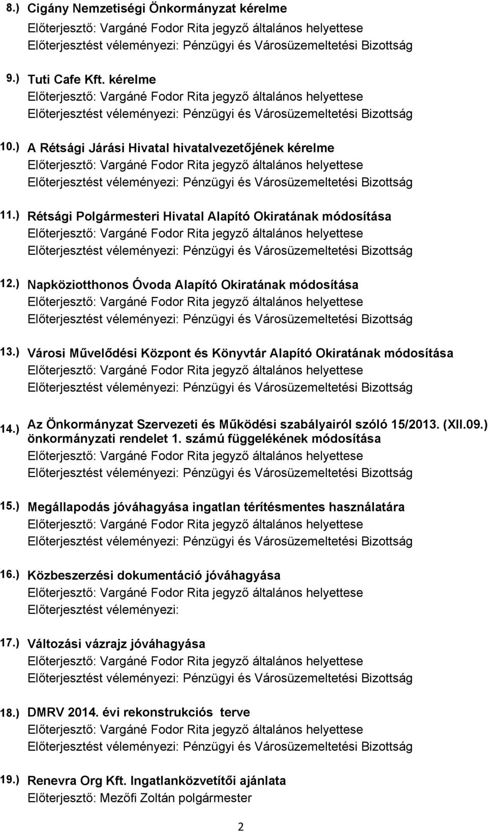 ) Városi Művelődési Központ és Könyvtár Alapító Okiratának módosítása 14.) Az Önkormányzat Szervezeti és Működési szabályairól szóló 15/213. (XII.9.) önkormányzati rendelet 1.