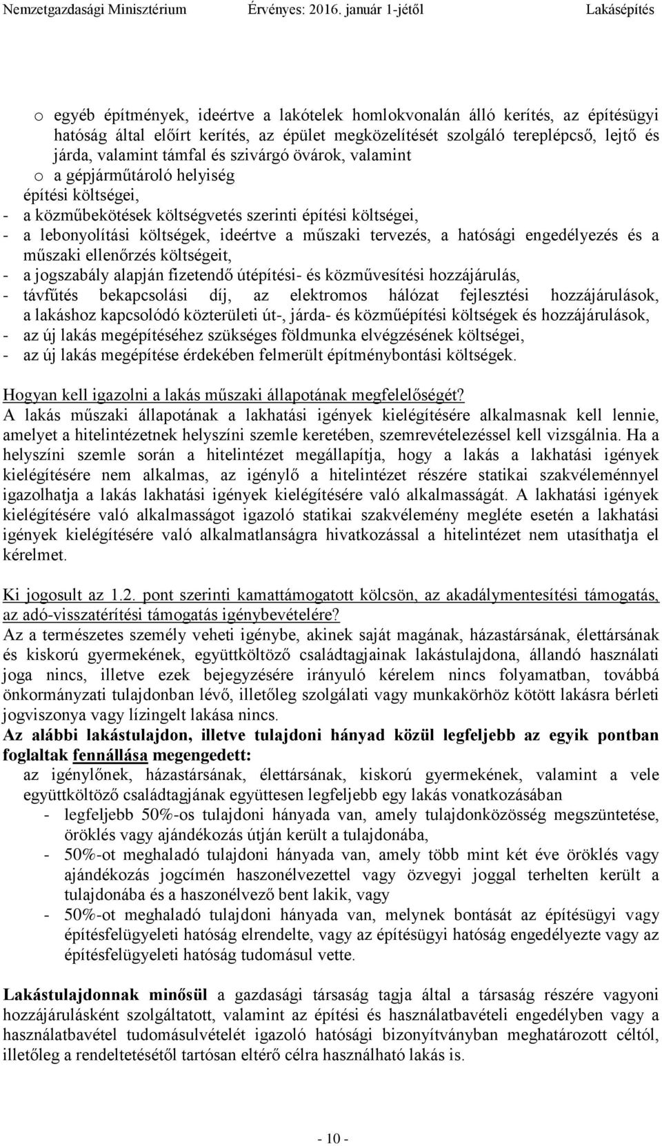 hatósági engedélyezés és a műszaki ellenőrzés költségeit, - a jogszabály alapján fizetendő útépítési- és közművesítési hozzájárulás, - távfűtés bekapcsolási díj, az elektromos hálózat fejlesztési