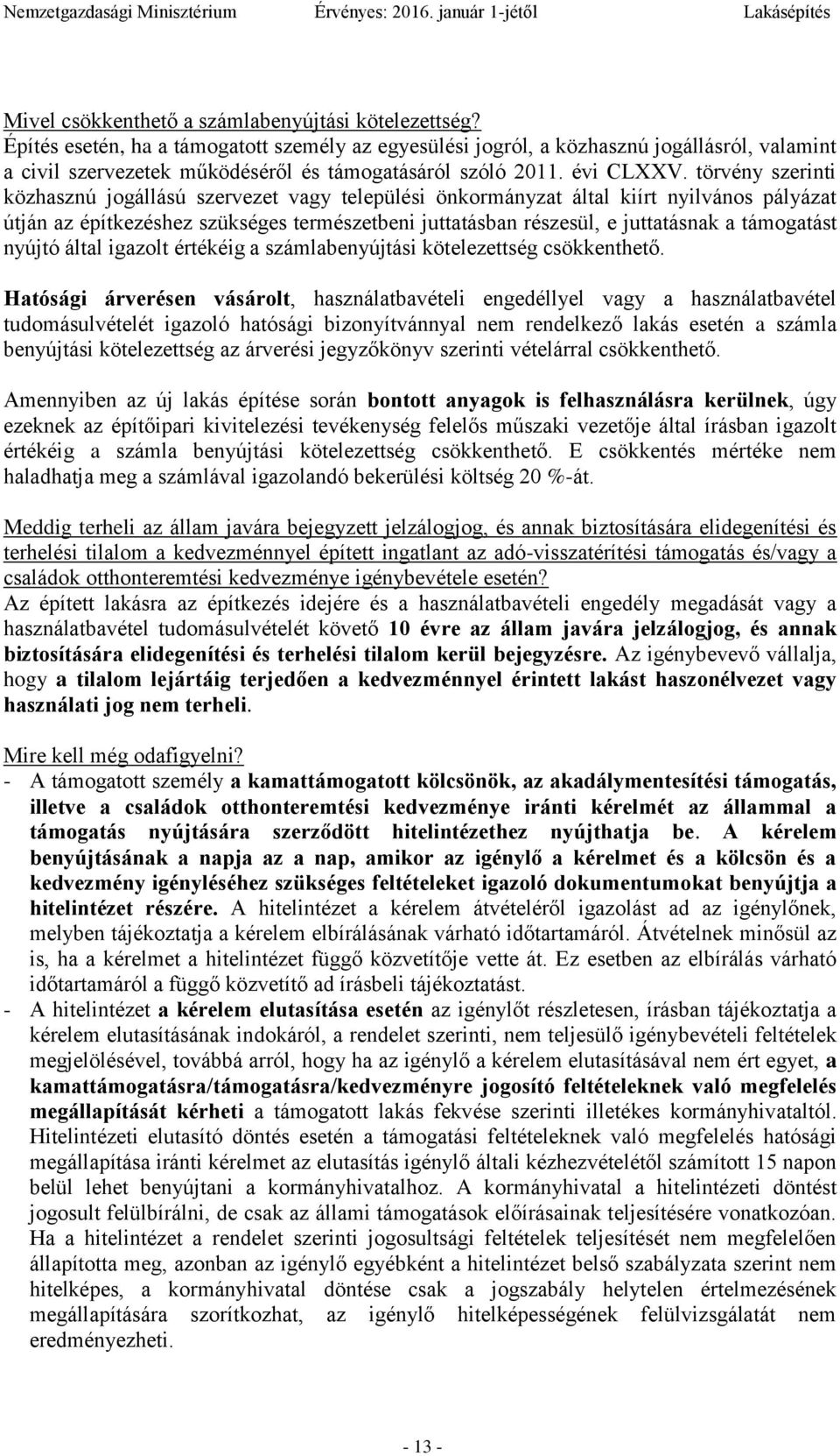 törvény szerinti közhasznú jogállású szervezet vagy települési önkormányzat által kiírt nyilvános pályázat útján az építkezéshez szükséges természetbeni juttatásban részesül, e juttatásnak a