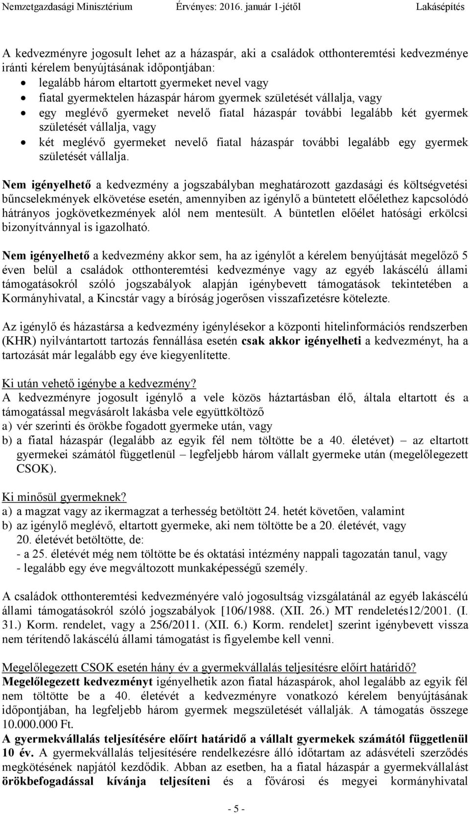 további legalább egy gyermek születését vállalja.