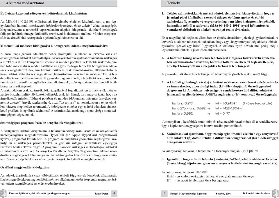 Minden csoportos t s az rnyžkol s szerepžnek a jelent sžgžt t masztotta al.