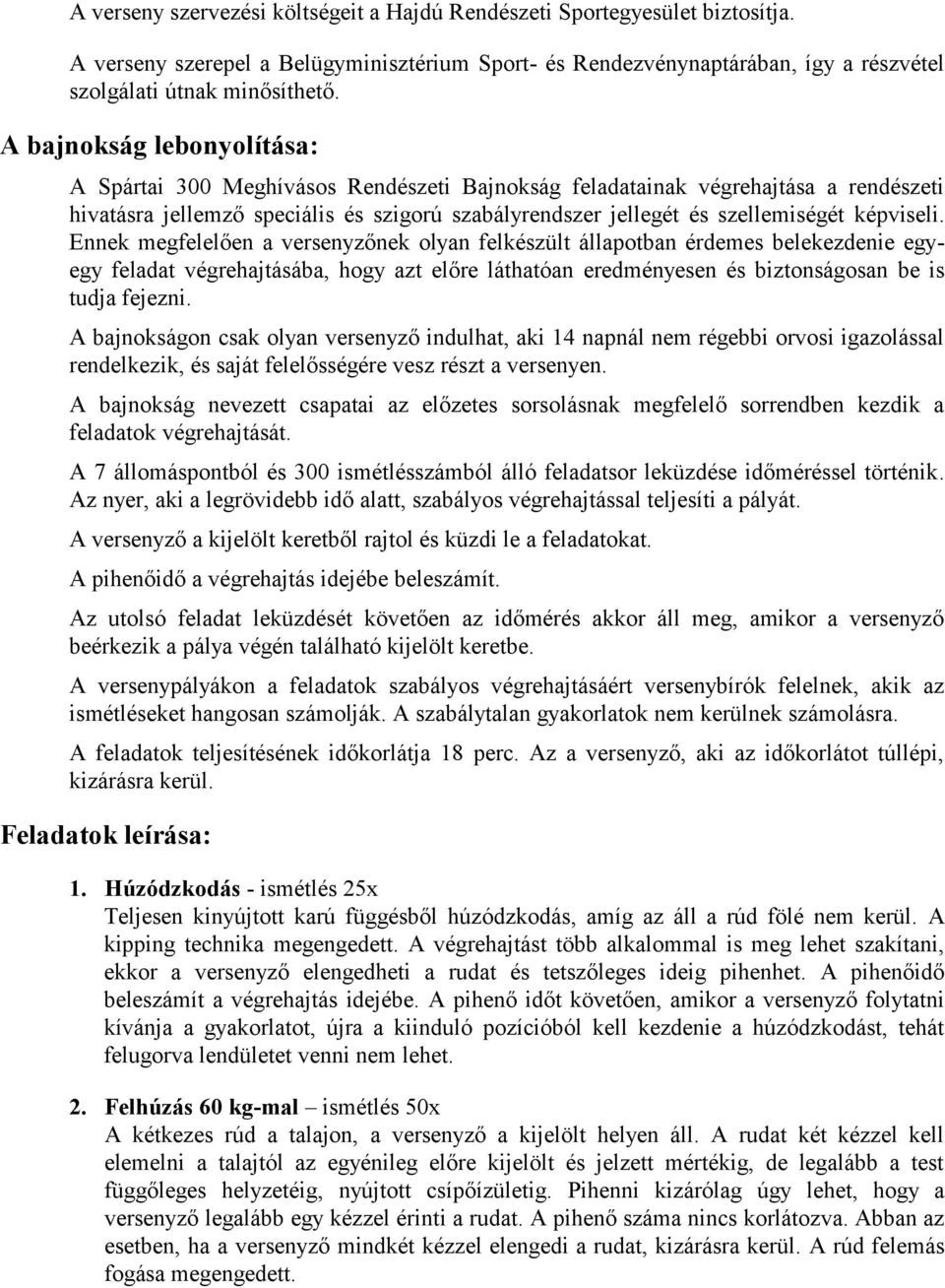 képviseli. Ennek megfelelően a versenyzőnek olyan felkészült állapotban érdemes belekezdenie egyegy feladat végrehajtásába, hogy azt előre láthatóan eredményesen és biztonságosan be is tudja fejezni.