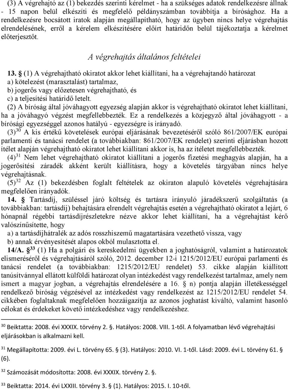 előterjesztőt. A végrehajtás általános feltételei 13.