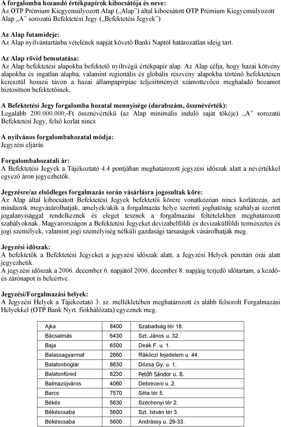 Az Alap rövid bemutatása: Az Alap befektetési alapokba befektető nyíltvégű értékpapír alap.