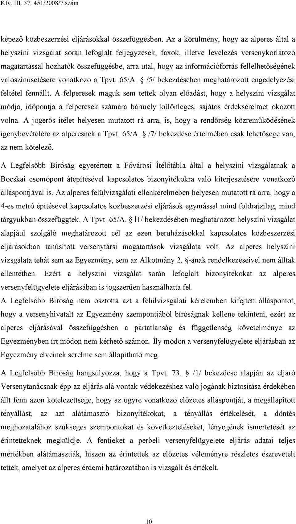 információforrás fellelhetıségének valószínősetésére vonatkozó a Tpvt. 65/A. /5/ bekezdésében meghatározott engedélyezési feltétel fennállt.
