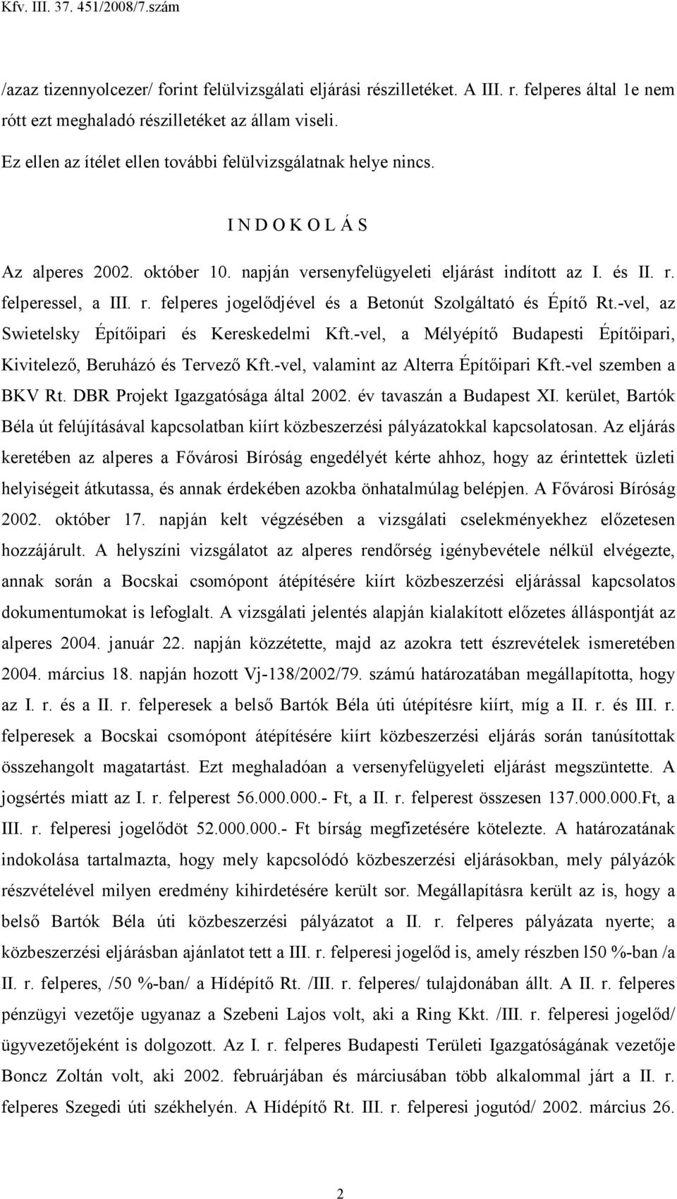 felperessel, a III. r. felperes jogelıdjével és a Betonút Szolgáltató és Építı Rt.-vel, az Swietelsky Építıipari és Kereskedelmi Kft.