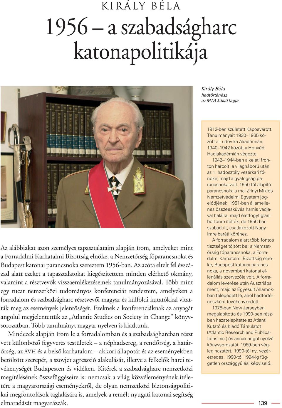 hadosztály vezérkari fônöke, majd a gyalogság parancsnoka volt. 1950-tôl alapító parancsnoka a mai Zrínyi Miklós Nemzetvédelmi Egyetem jogelôdjének.