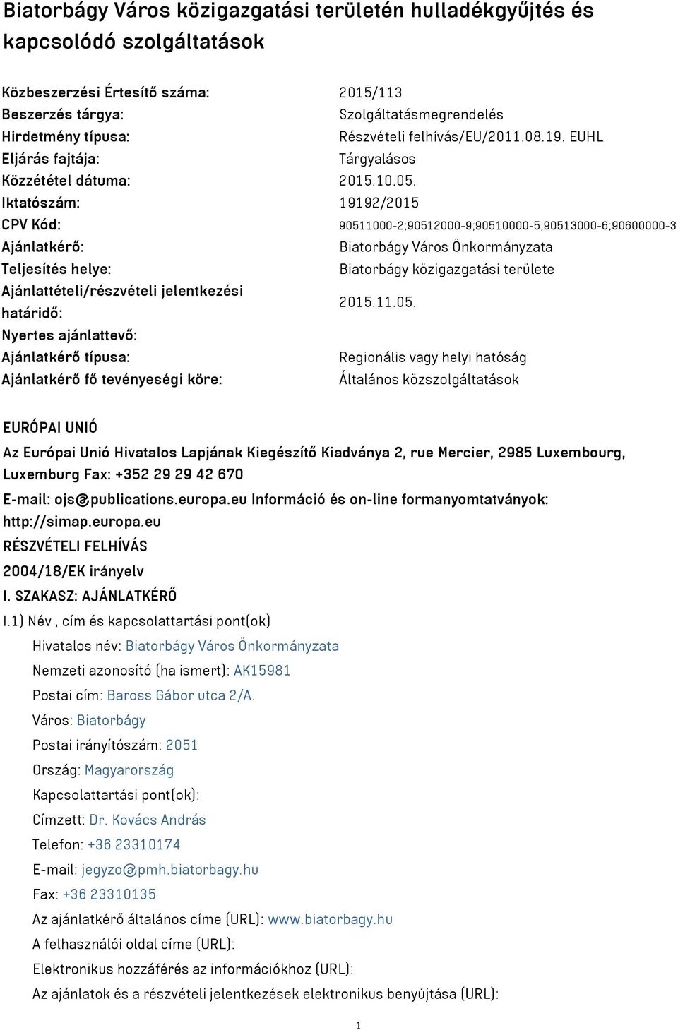 Iktatószám: 19192/2015 CPV Kód: 90511000-2;90512000-9;90510000-5;90513000-6;90600000-3 Ajánlatkérő: Biatorbágy Város Önkormányzata Teljesítés helye: Biatorbágy közigazgatási területe
