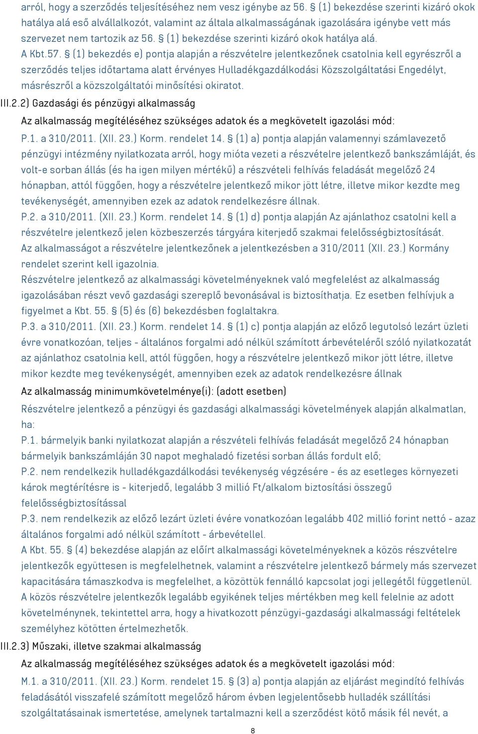 (1) bekezdése szerinti kizáró okok hatálya alá. A Kbt.57.