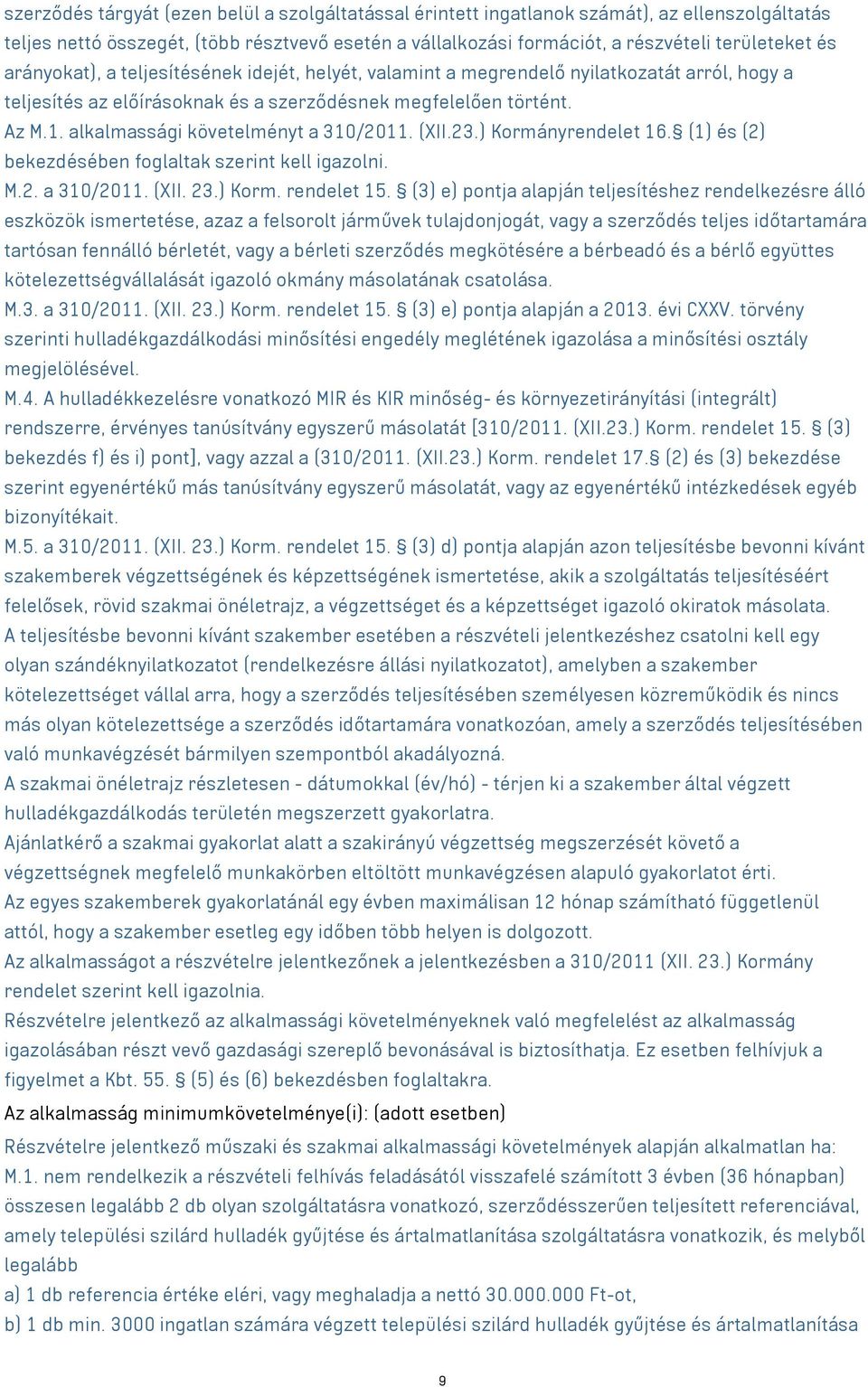 alkalmassági követelményt a 310/2011. (XII.23.) Kormányrendelet 16. (1) és (2) bekezdésében foglaltak szerint kell igazolni. M.2. a 310/2011. (XII. 23.) Korm. rendelet 15.