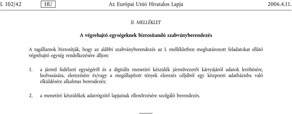 mellékletben meghatározott feladatokat ellátó végrehajtó egység rendelkezésére álljon: 1.