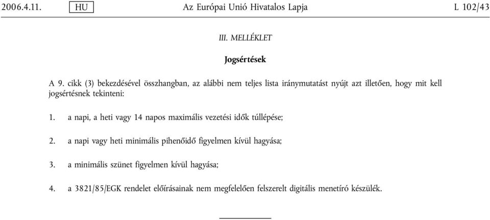 tekinteni: 1. a napi, a heti vagy 14 napos maximális vezetési idők túllépése; 2.