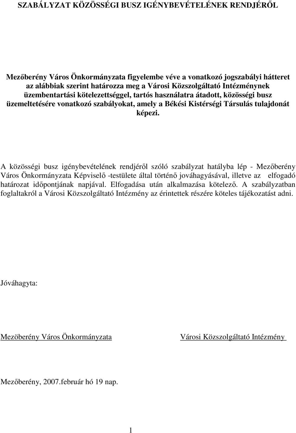 A közösségi busz igénybevételének rendjérıl szóló szabályzat hatályba lép - Mezıberény Város Önkormányzata Képviselı -testülete által történı jováhagyásával, illetve az elfogadó határozat