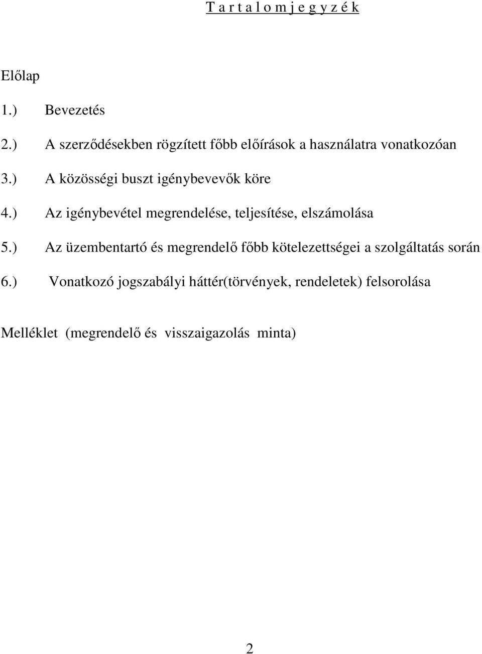 ) A közösségi buszt igénybevevık köre 4.) Az igénybevétel megrendelése, teljesítése, elszámolása 5.