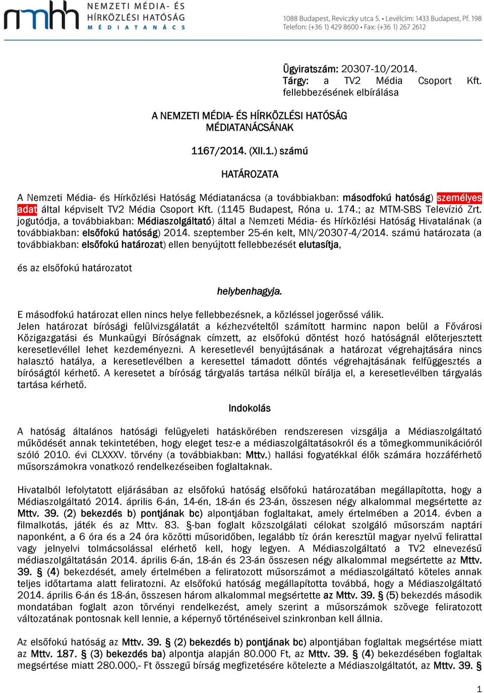 ; az MTM-SBS Televízió Zrt. jogutódja, a továbbiakban: Médiaszolgáltató) által a Nemzeti Média- és Hírközlési Hatóság Hivatalának (a továbbiakban: elsőfokú hatóság) 2014.