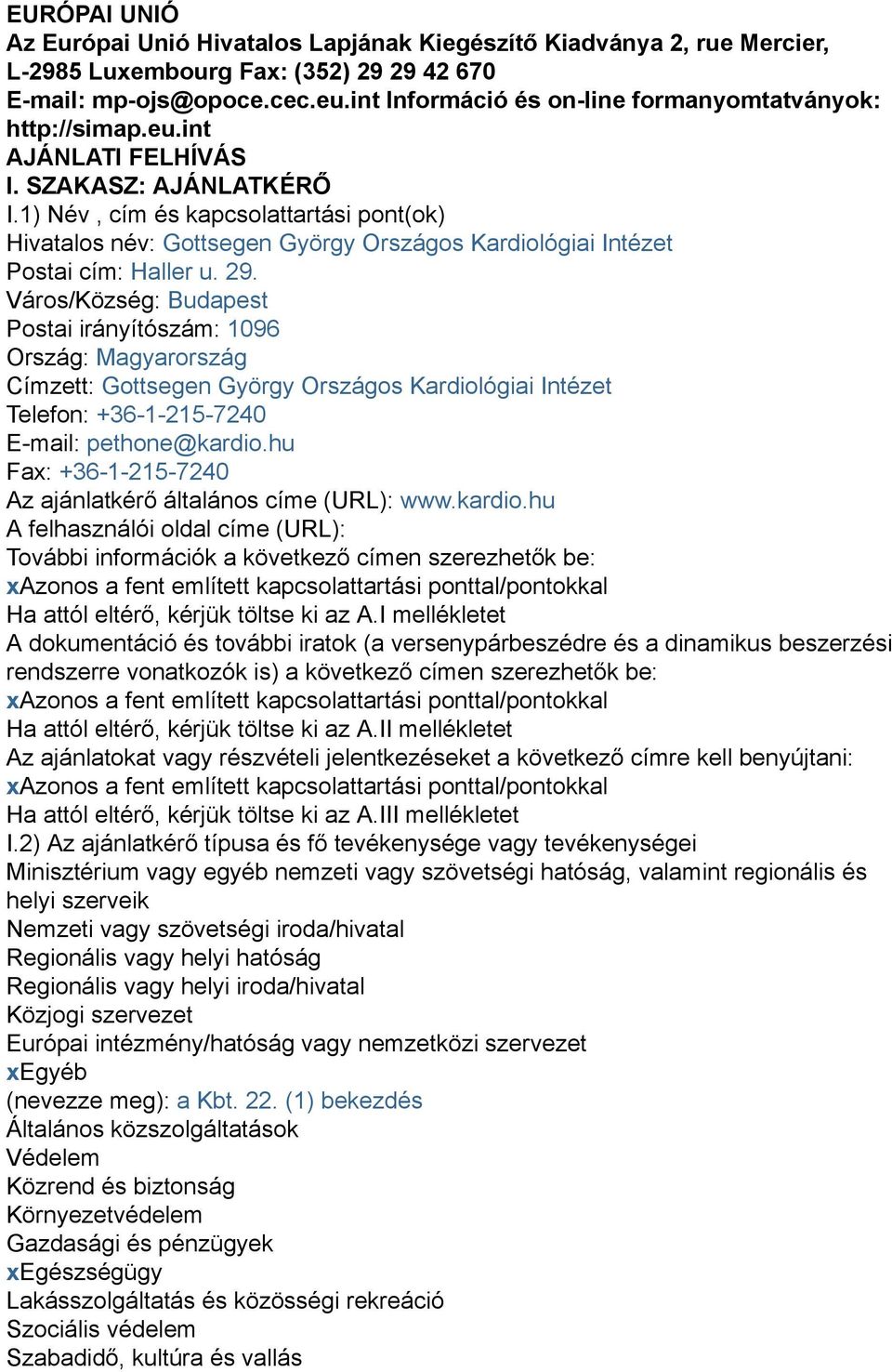 1) Név, cím és kapcsolattartási pont(ok) Hivatalos név: Gottsegen György Országos Kardiológiai Intézet Postai cím: Haller u. 29.