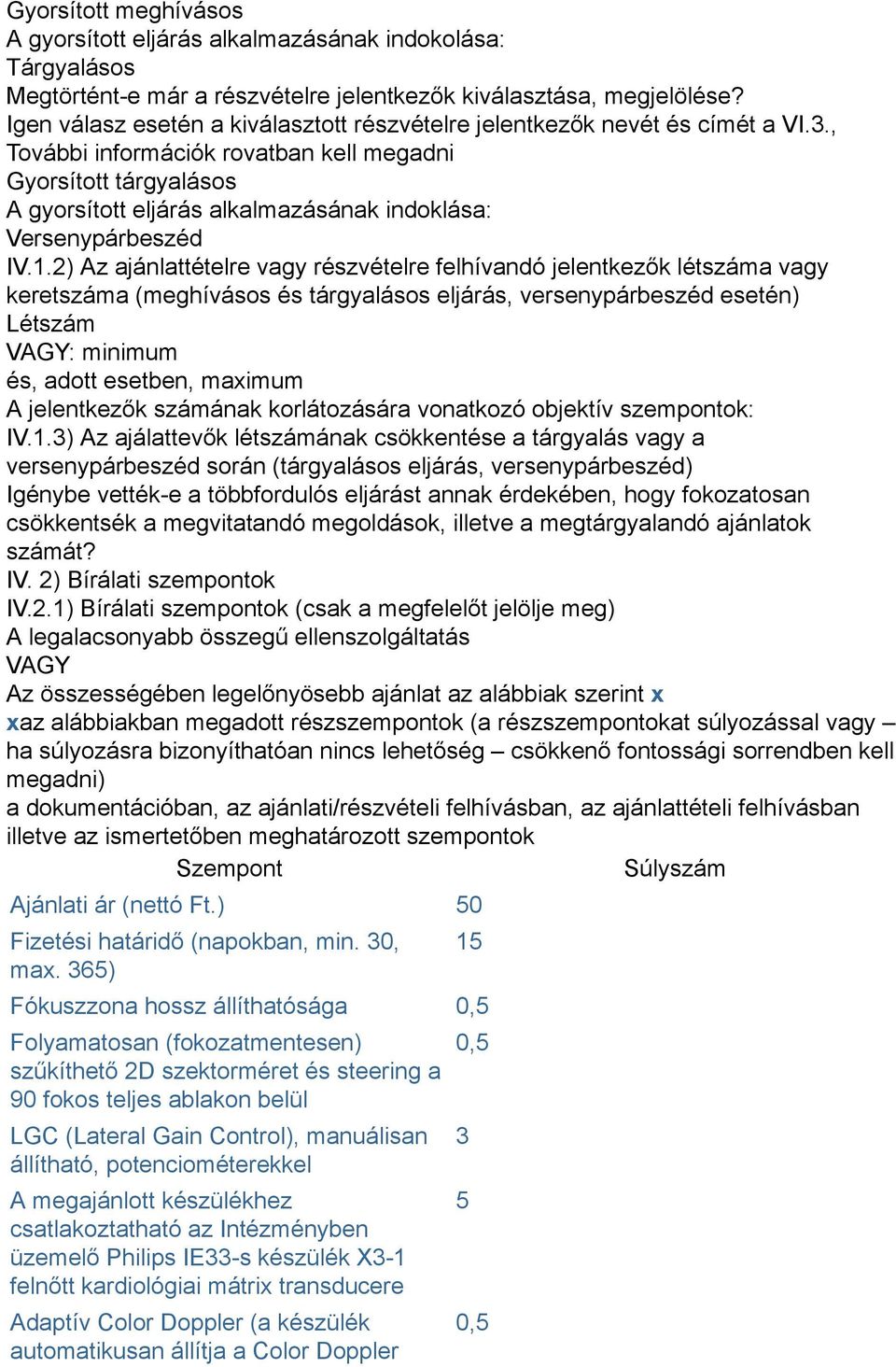 , További információk rovatban kell megadni Gyorsított tárgyalásos A gyorsított eljárás alkalmazásának indoklása: Versenypárbeszéd IV.1.