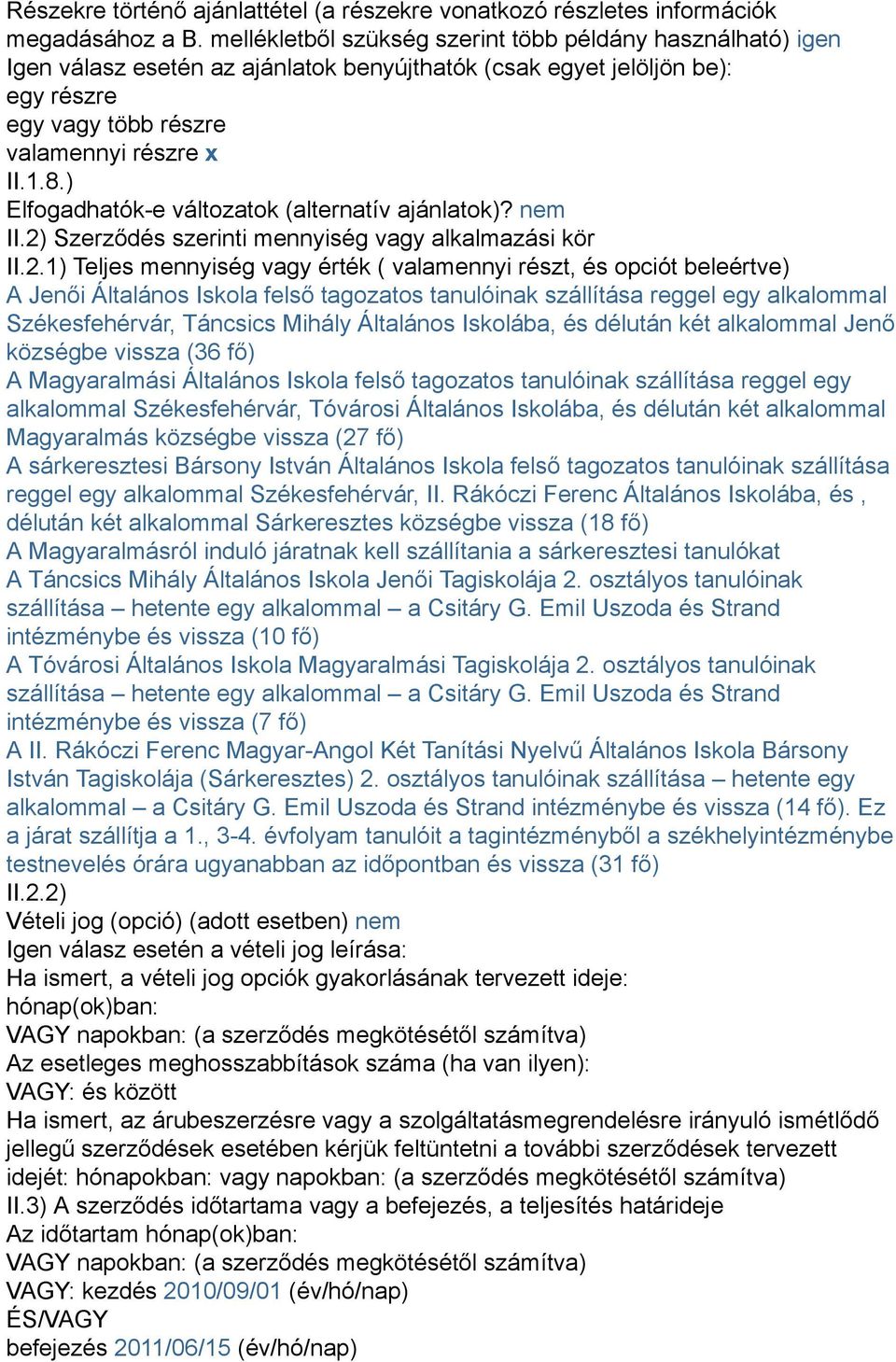 ) Elfogadhatók-e változatok (alternatív ajánlatok)? nem II.2)