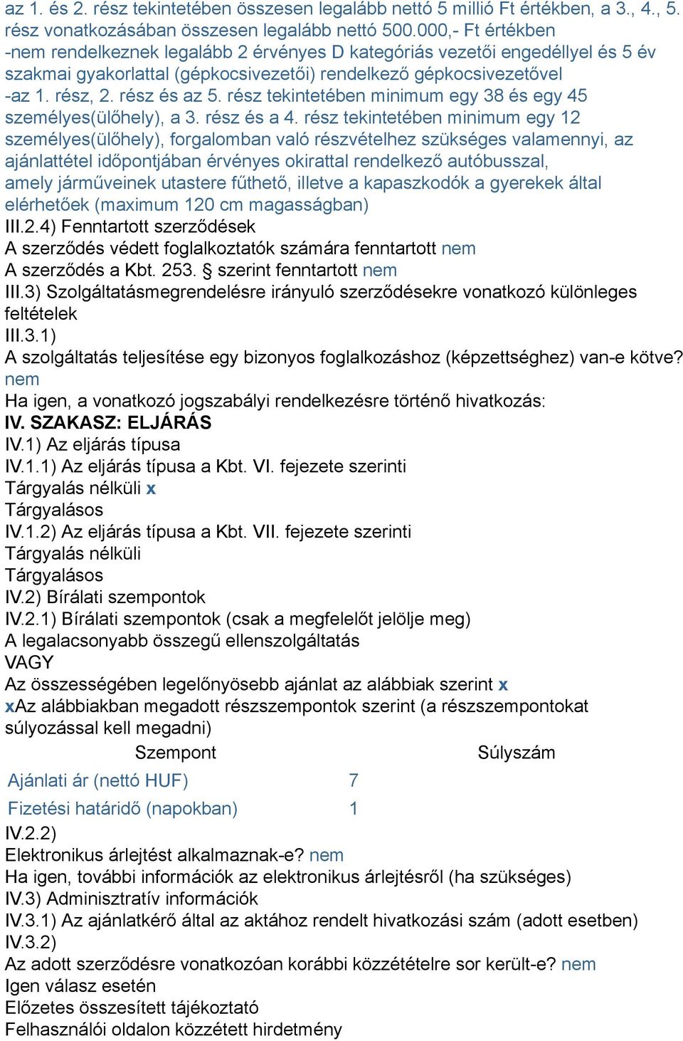 rész tekintetében minimum egy 38 és egy 45 személyes(ülőhely), a 3. rész és a 4.