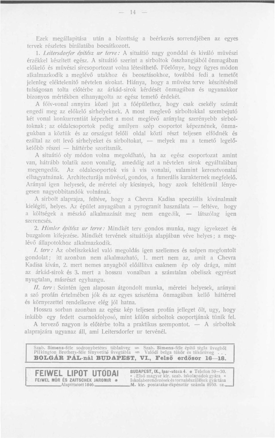A situátió szerint a sirboltok összhangjából önmagában előkelő és müvészi sircsoportozat volna létesithető.