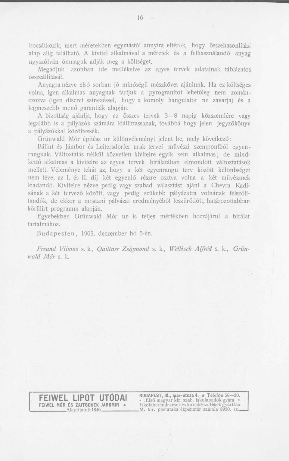 Anyagra nézve első sorban jó minőségü mészkövet ajánlunk.