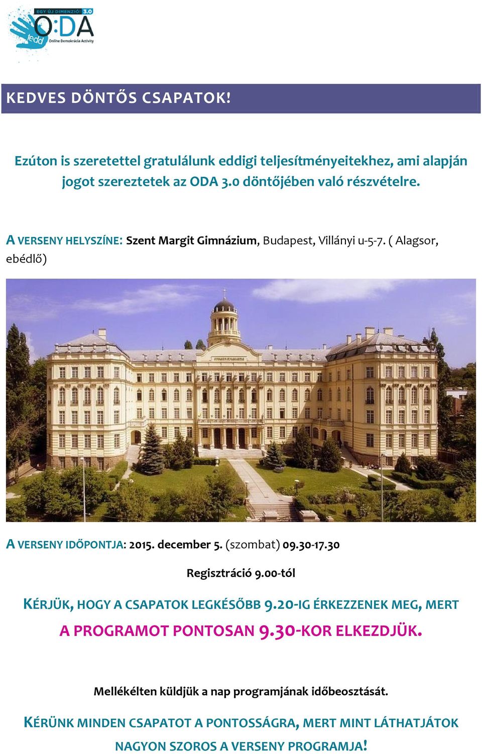 ( Alagsor, ebédlő) A VERSENY IDŐPONTJA: 2015. december 5. (szombat) 09.30-17.30 Regisztráció 9.00-tól KÉRJÜK, HOGY A CSAPATOK LEGKÉSŐBB 9.