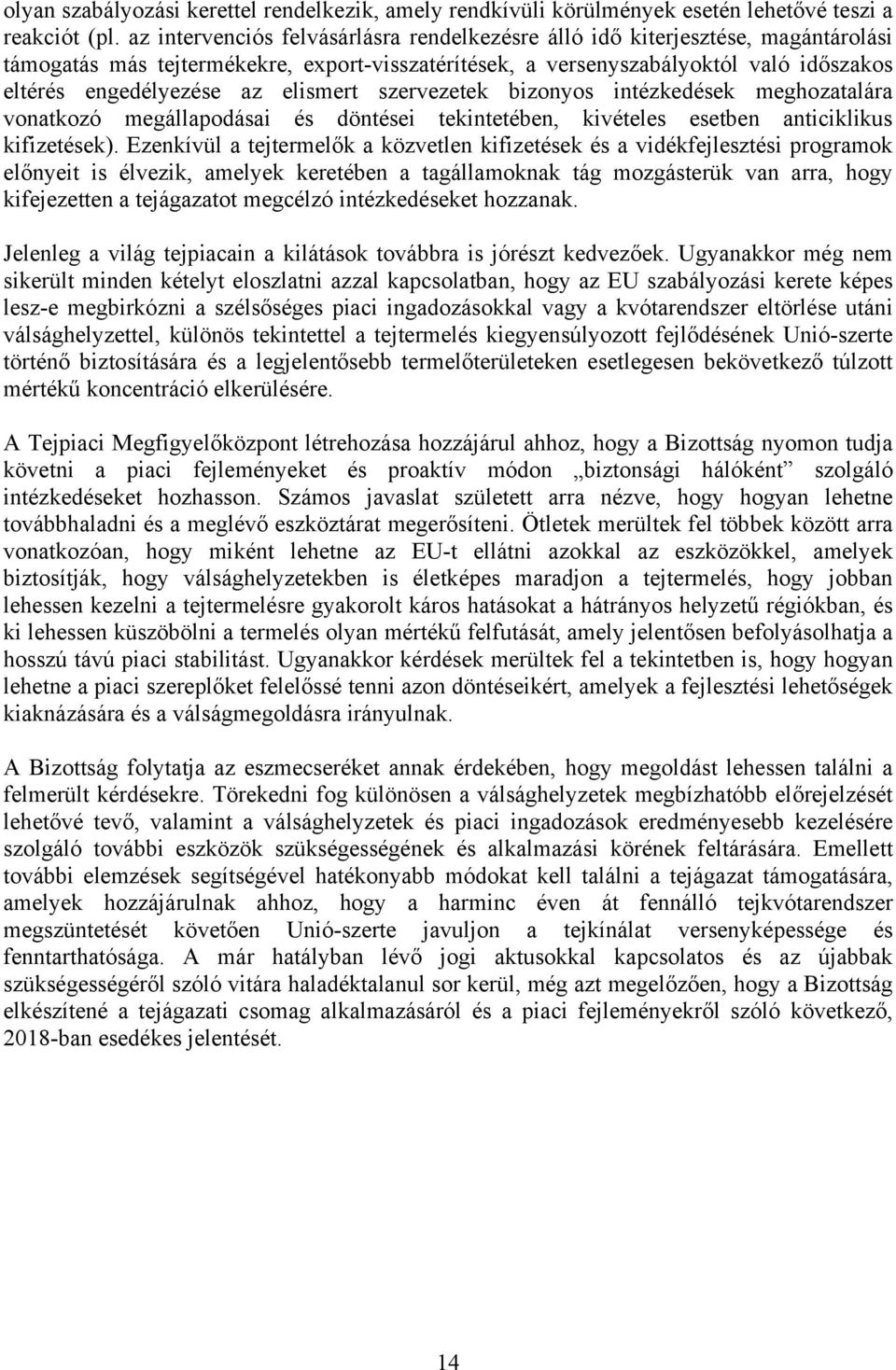 elismert szervezetek bizonyos intézkedések meghozatalára vonatkozó megállapodásai és döntései tekintetében, kivételes esetben anticiklikus kifizetések).