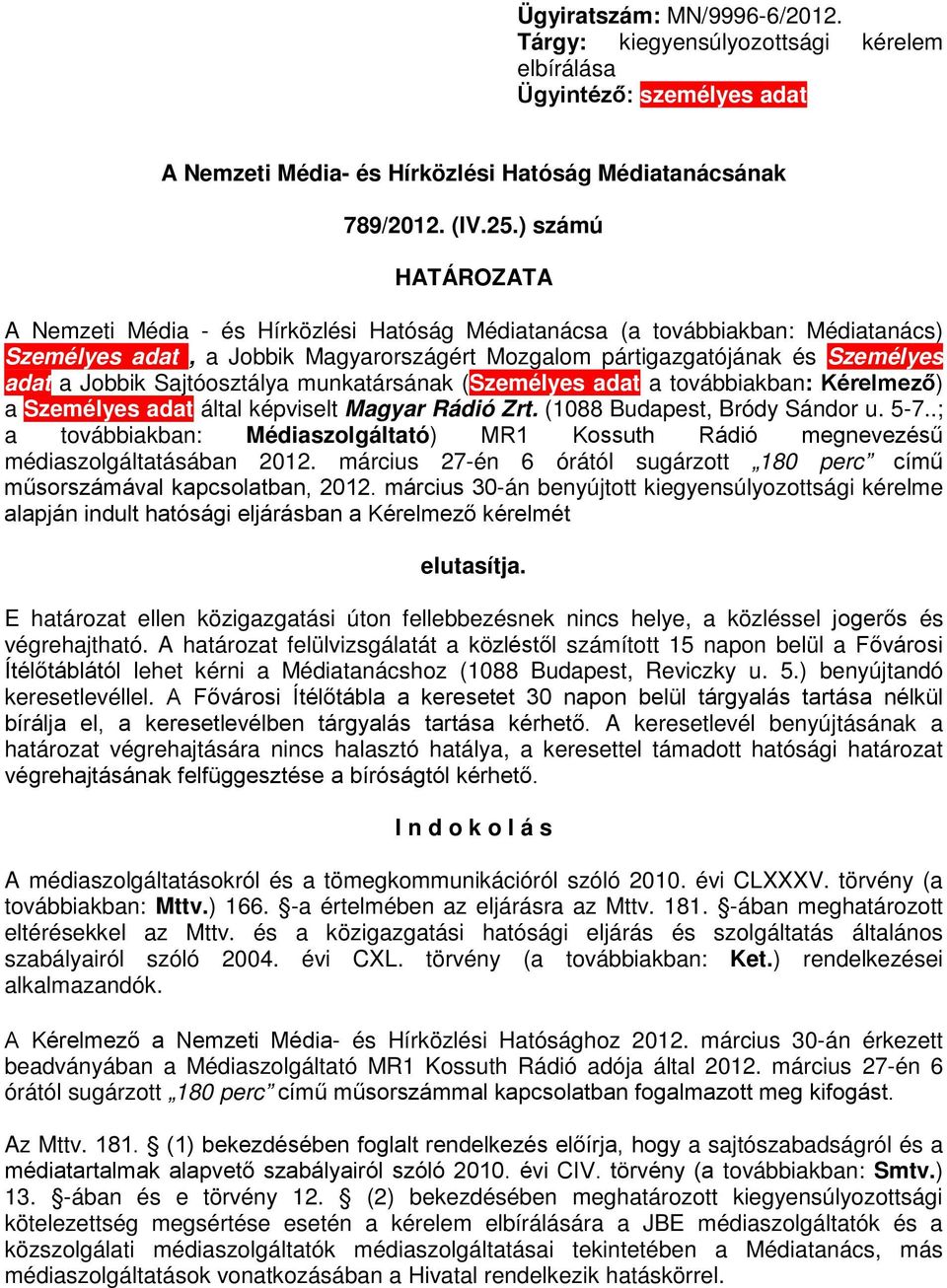 Sajtóosztálya munkatársának (Személyes adat a továbbiakban: Kérelmező) a Személyes adat által képviselt Magyar Rádió Zrt. (1088 Budapest, Bródy Sándor u. 5-7.