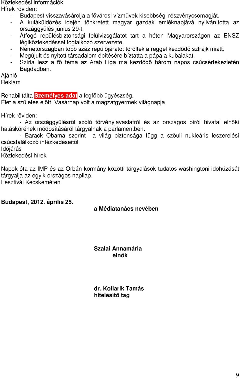 - Átfogó repülésbiztonsági felülvizsgálatot tart a héten Magyarországon az ENSZ légiközlekedéssel foglalkozó szervezete.