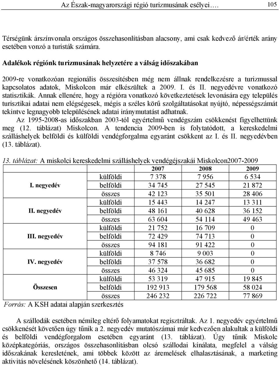 2009. I. és II. negyedévre vonatkozó statisztikák.