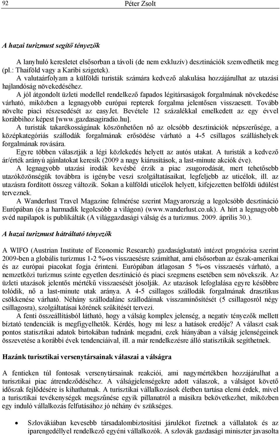 A jól átgondolt üzleti modellel rendelkező fapados légitársaságok forgalmának növekedése várható, miközben a legnagyobb európai repterek forgalma jelentősen visszaesett.