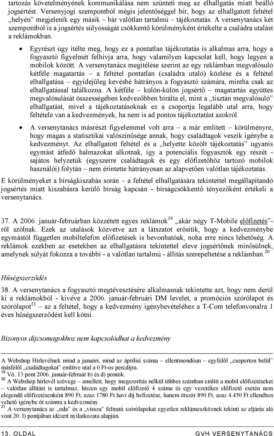 A versenytanács két szempontból is a jogsértés súlyosságát csökkentı körülményként értékelte a családra utalást a reklámokban.