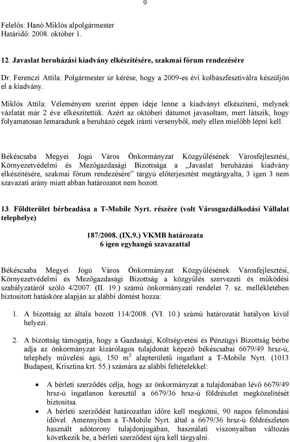 Miklós Attila: Véleményem szerint éppen ideje lenne a kiadványt elkészíteni, melynek vázlatát már 2 éve elkészítettük.