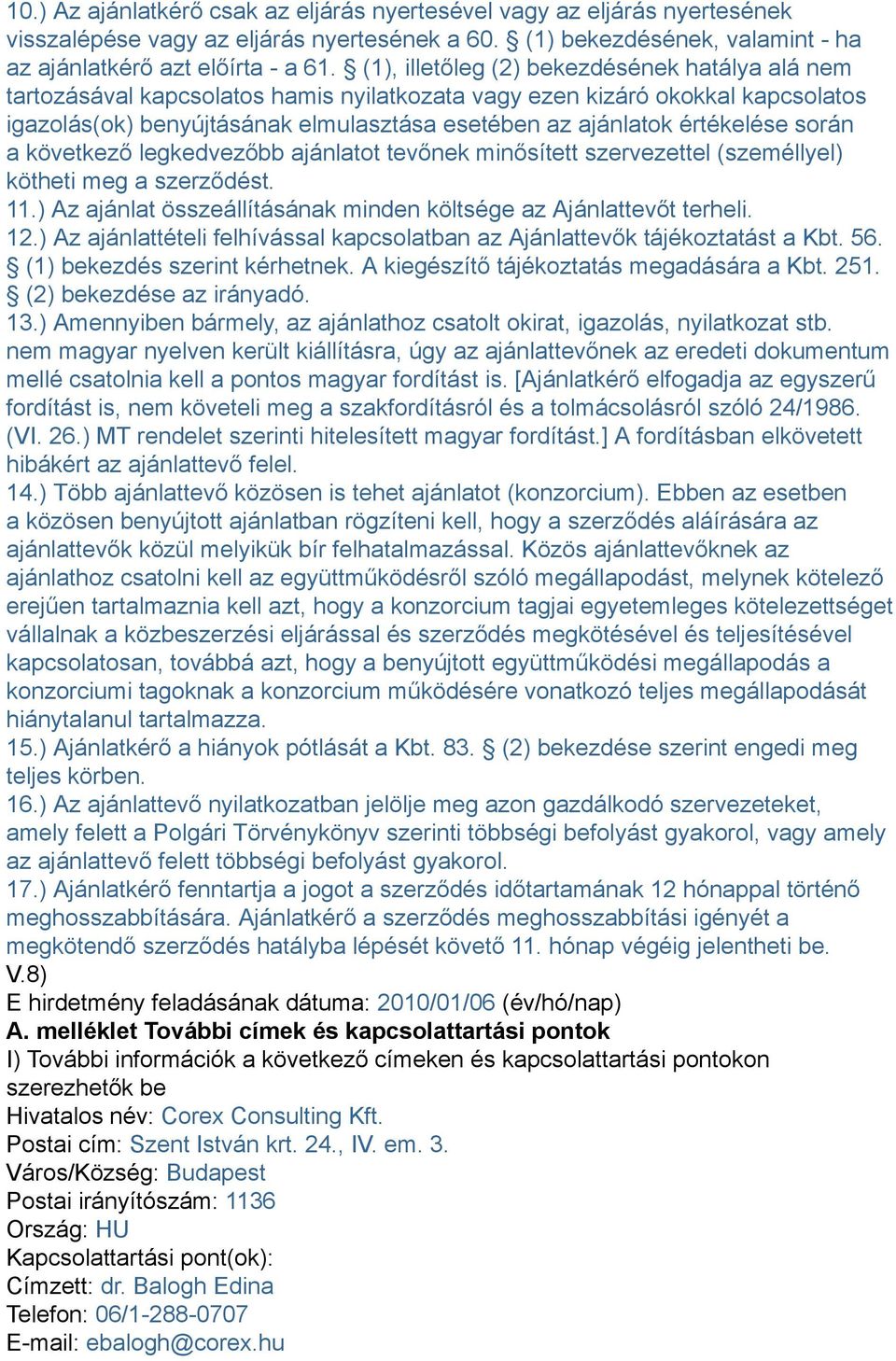 értékelése során a következő legkedvezőbb ajánlatot tevőnek minősített szervezettel (személlyel) kötheti meg a szerződést. 11.) Az ajánlat összeállításának minden költsége az Ajánlattevőt terheli. 12.