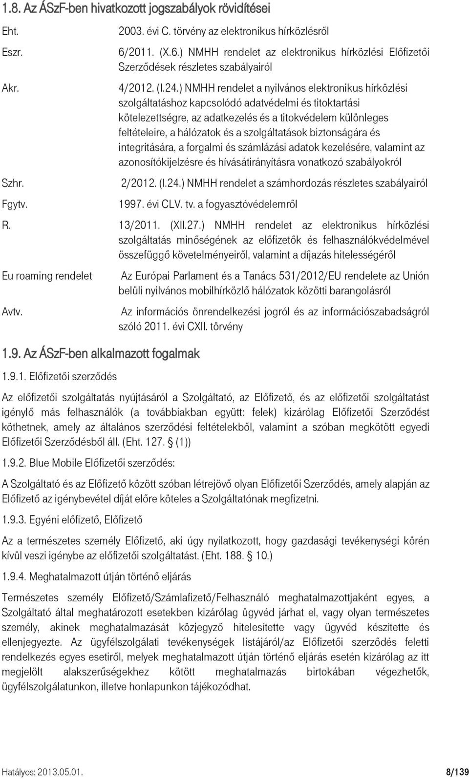 ) NMHH rendelet a nyilvános elektronikus hírközlési szolgáltatáshoz kapcsolódó adatvédelmi és titoktartási kötelezettségre, az adatkezelés és a titokvédelem különleges feltételeire, a hálózatok és a