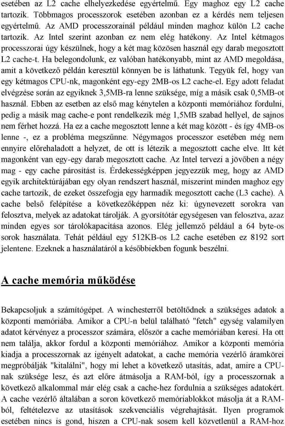 Az Intel kétmagos processzorai úgy készülnek, hogy a két mag közösen használ egy darab megosztott L2 cache-t.