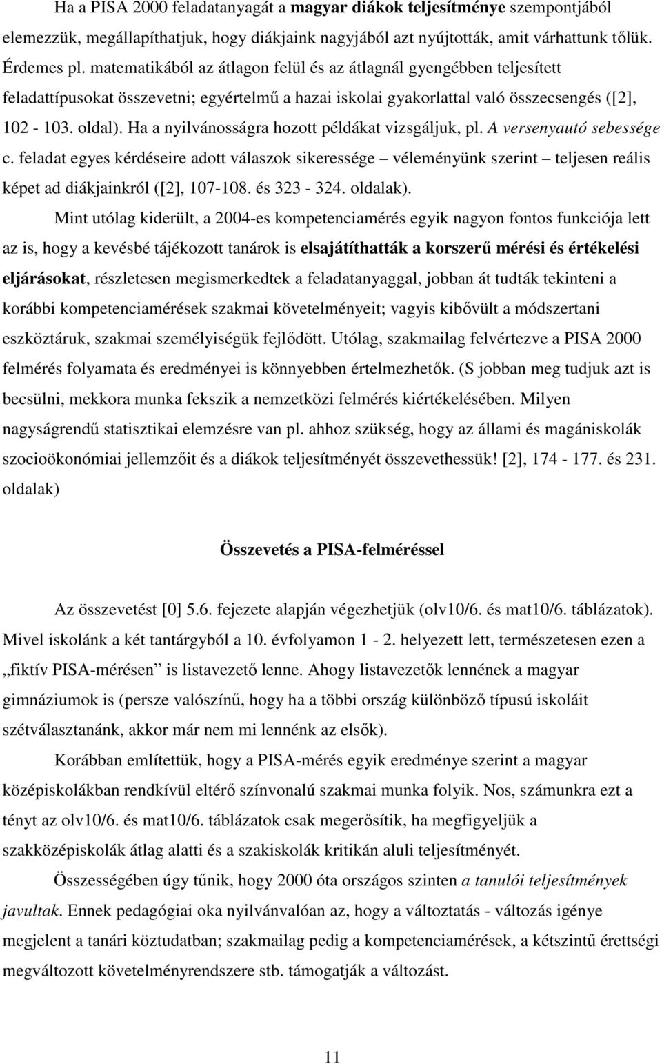 Ha a nyilvánosságra hozott példákat vizsgáljuk, pl. A versenyautó sebessége c.