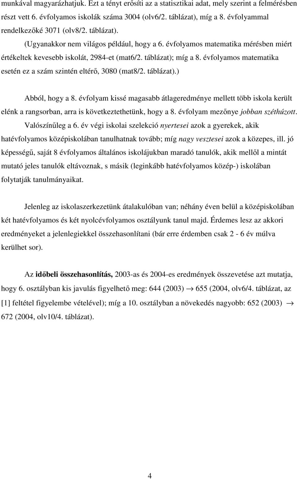 évfolyamos matematika esetén ez a szám szintén eltérı, 3080 (mat8/2. táblázat).) Abból, hogy a 8.