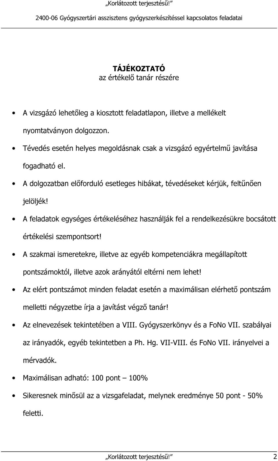 A feladatok egységes értékeléséhez használják fel a rendelkezésükre bocsátott értékelési szempontsort!