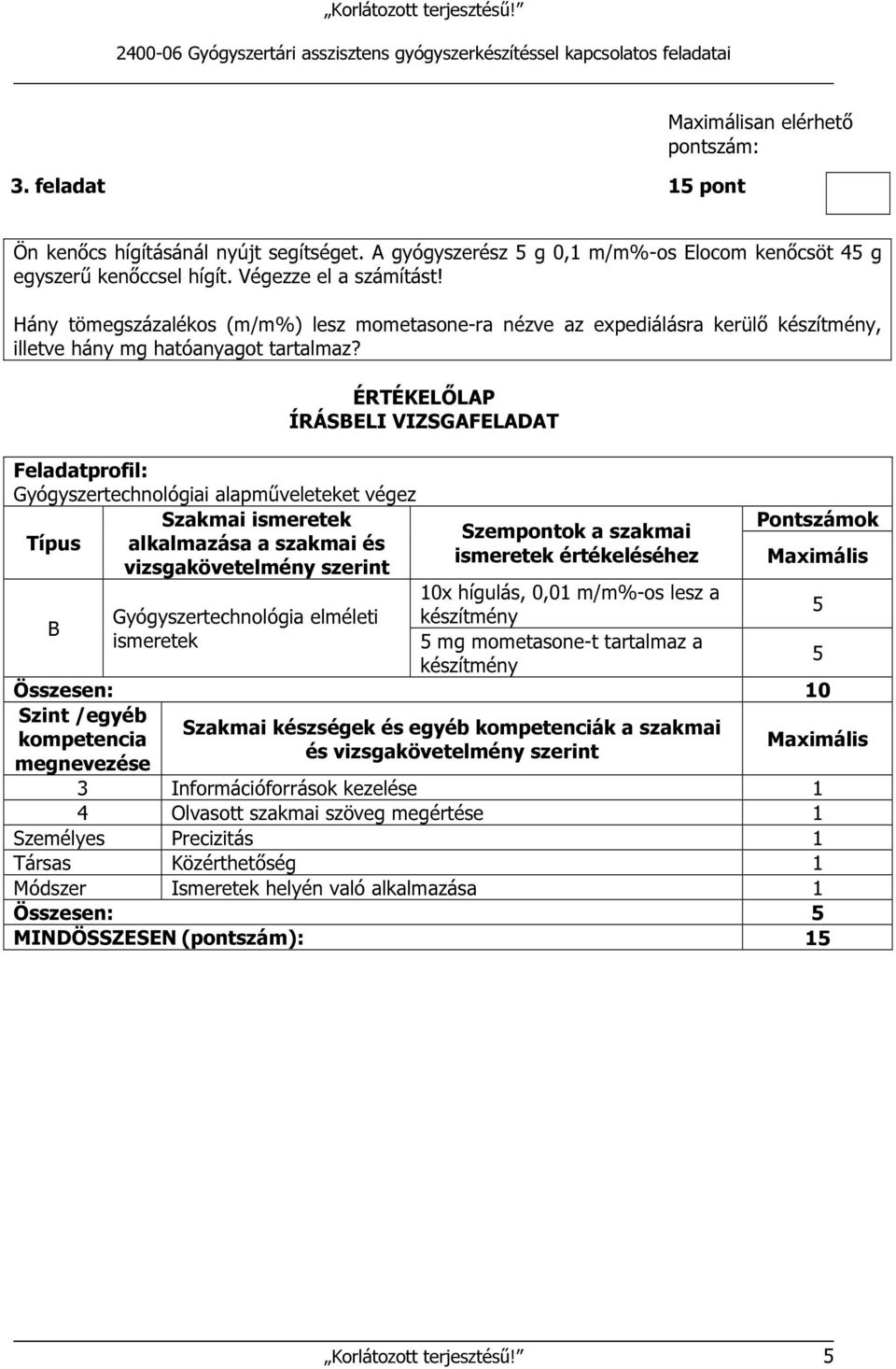 Gyógyszertechnológiai alapműveleteket végez Típus alkalmazása a szakmai és ismeretek értékeléséhez 10x hígulás, 0,01 m/m%-os lesz a Gyógyszertechnológia elméleti készítmény ismeretek mg