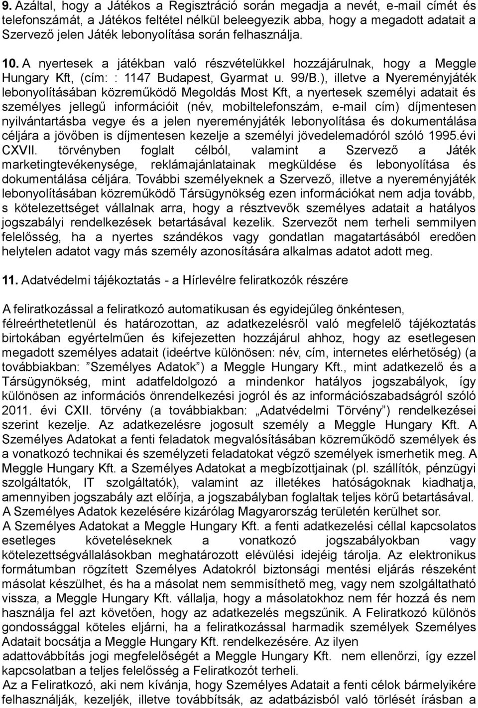 ), illetve a Nyereményjáték lebonyolításában közreműködő Megoldás Most Kft, a nyertesek személyi adatait és személyes jellegű információit (név, mobiltelefonszám, e-mail cím) díjmentesen