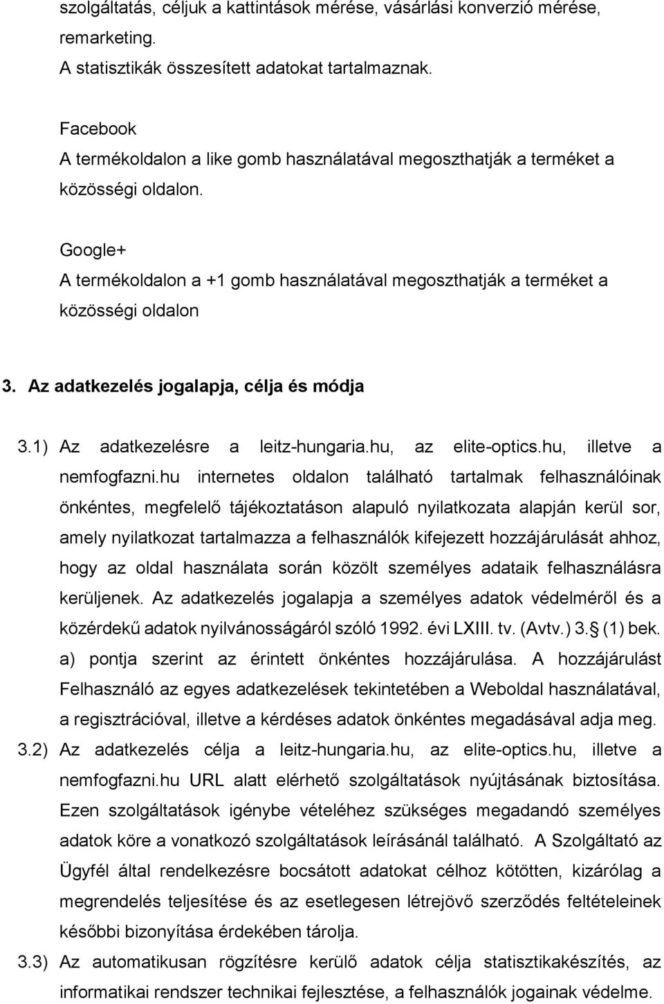 Az adatkezelés jogalapja, célja és módja 3.1) Az adatkezelésre a leitz-hungaria.hu, az elite-optics.hu, illetve a nemfogfazni.